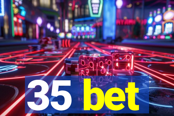 35 bet